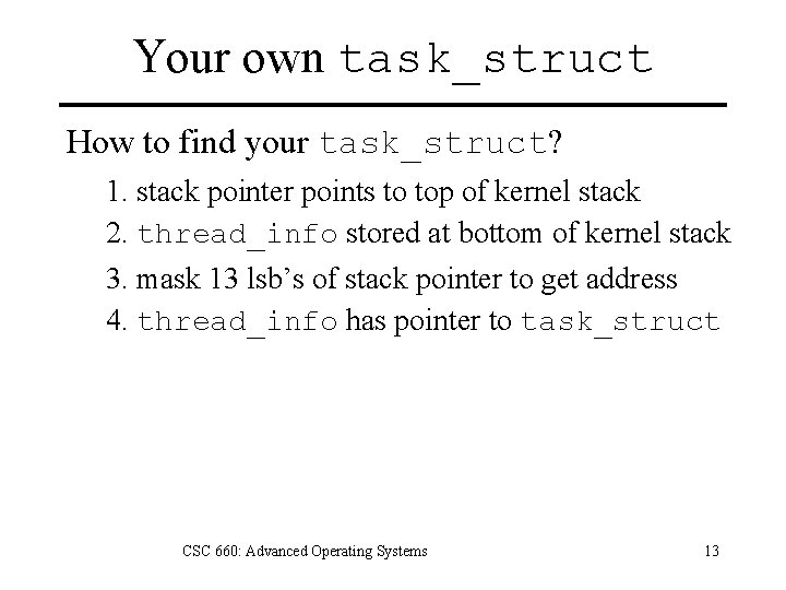 Your own task_struct How to find your task_struct? 1. stack pointer points to top