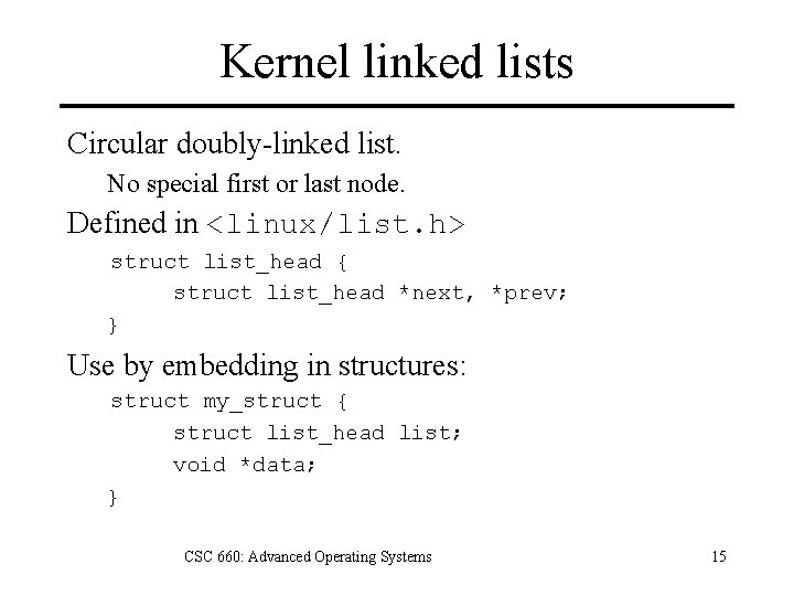 Kernel linked lists Circular doubly-linked list. No special first or last node. Defined in