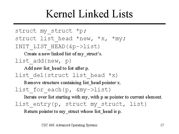 Kernel Linked Lists struct my_struct *p; struct list_head *new, *x, *my; INIT_LIST_HEAD(&p->list) Create a