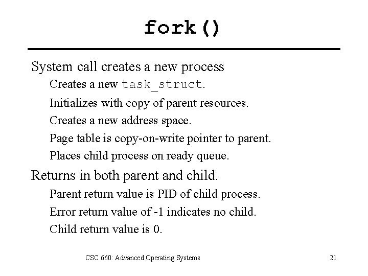 fork() System call creates a new process Creates a new task_struct. Initializes with copy