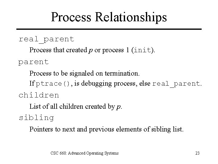 Process Relationships real_parent Process that created p or process 1 (init). parent Process to