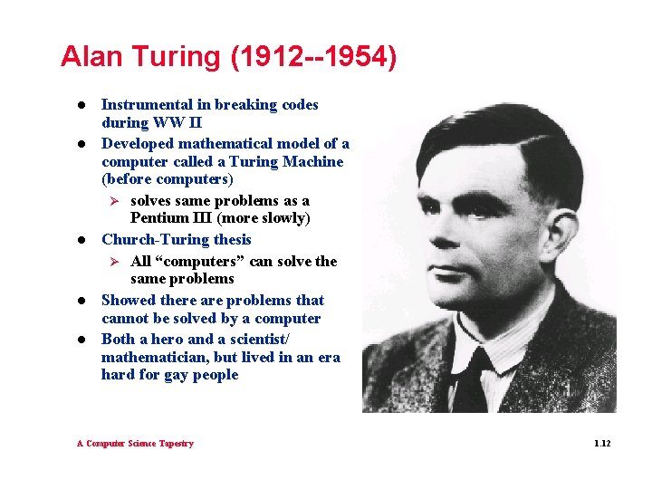 Alan Turing (1912 --1954) l l l Instrumental in breaking codes during WW II