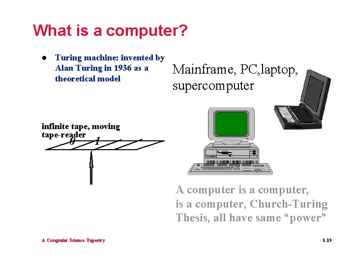 What is a computer? l Turing machine: invented by Alan Turing in 1936 as