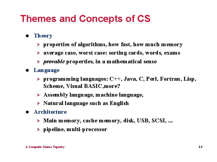 Themes and Concepts of CS l l l Theory Ø properties of algorithms, how