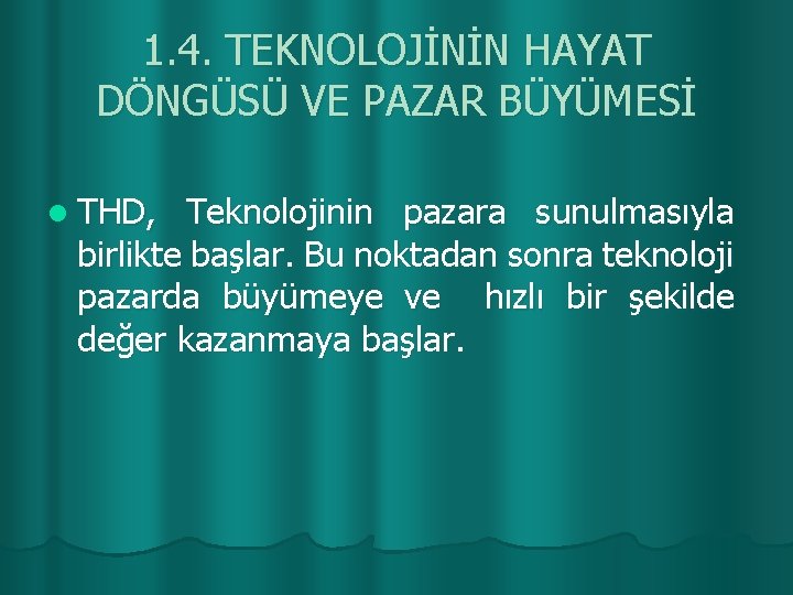 1. 4. TEKNOLOJİNİN HAYAT DÖNGÜSÜ VE PAZAR BÜYÜMESİ l THD, Teknolojinin pazara sunulmasıyla birlikte