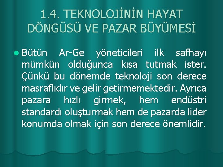 1. 4. TEKNOLOJİNİN HAYAT DÖNGÜSÜ VE PAZAR BÜYÜMESİ l Bütün Ar-Ge yöneticileri ilk safhayı