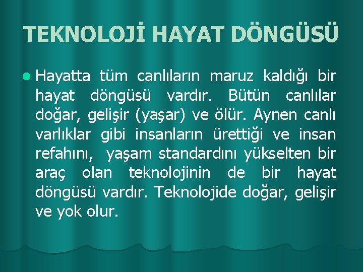 TEKNOLOJİ HAYAT DÖNGÜSÜ l Hayatta tüm canlıların maruz kaldığı bir hayat döngüsü vardır. Bütün