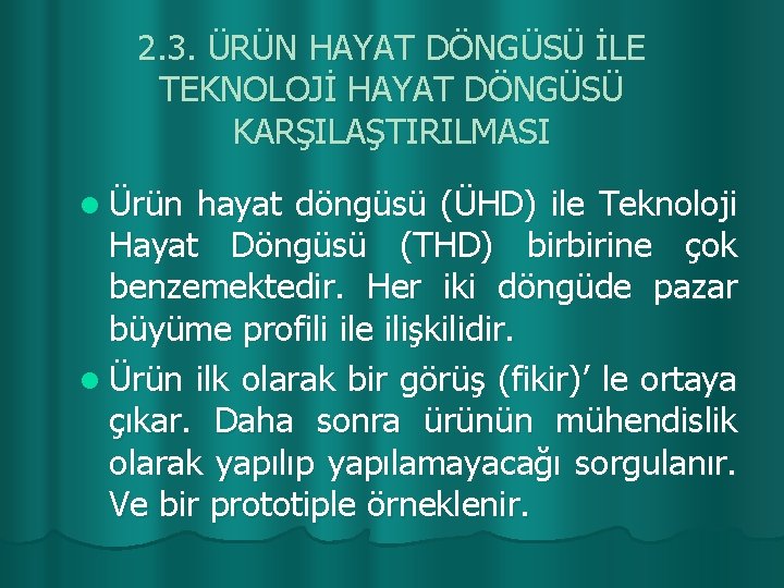 2. 3. ÜRÜN HAYAT DÖNGÜSÜ İLE TEKNOLOJİ HAYAT DÖNGÜSÜ KARŞILAŞTIRILMASI l Ürün hayat döngüsü