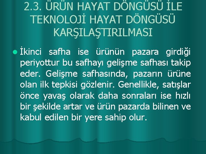 2. 3. ÜRÜN HAYAT DÖNGÜSÜ İLE TEKNOLOJİ HAYAT DÖNGÜSÜ KARŞILAŞTIRILMASI l İkinci safha ise