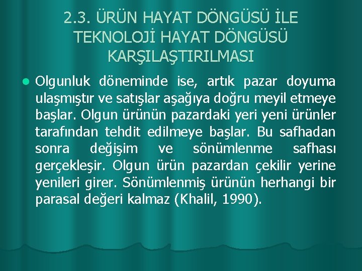 2. 3. ÜRÜN HAYAT DÖNGÜSÜ İLE TEKNOLOJİ HAYAT DÖNGÜSÜ KARŞILAŞTIRILMASI l Olgunluk döneminde ise,