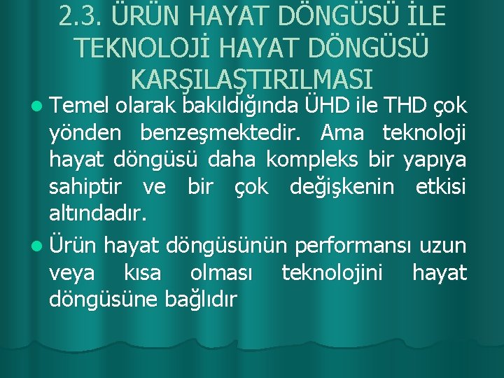 2. 3. ÜRÜN HAYAT DÖNGÜSÜ İLE TEKNOLOJİ HAYAT DÖNGÜSÜ KARŞILAŞTIRILMASI l Temel olarak bakıldığında