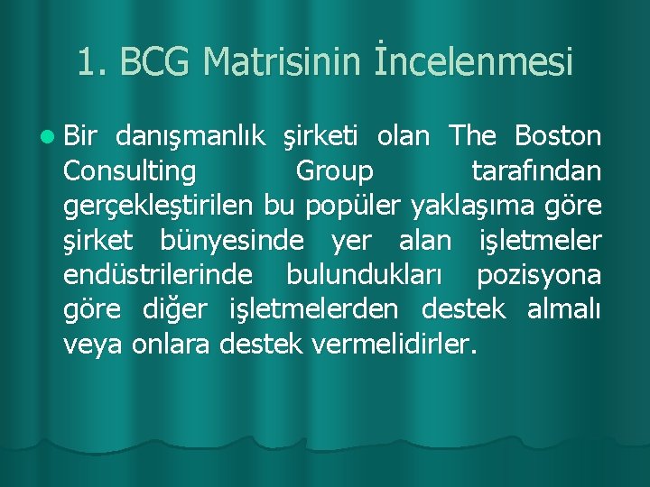 1. BCG Matrisinin İncelenmesi l Bir danışmanlık şirketi olan The Boston Consulting Group tarafından