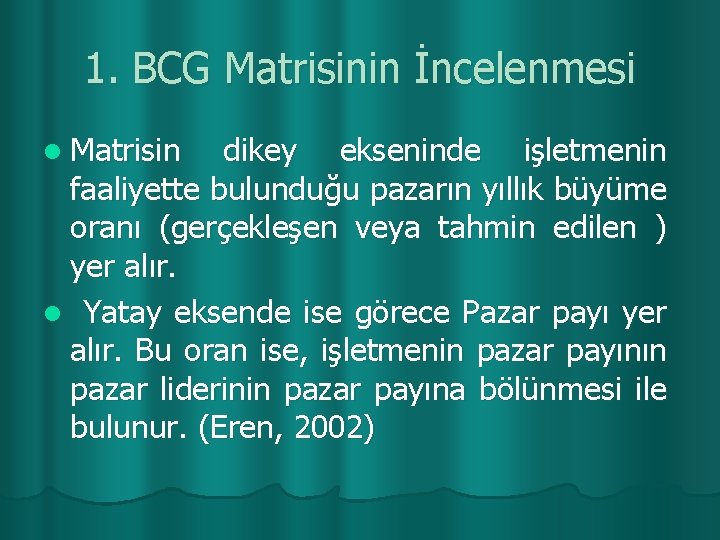 1. BCG Matrisinin İncelenmesi l Matrisin dikey ekseninde işletmenin faaliyette bulunduğu pazarın yıllık büyüme