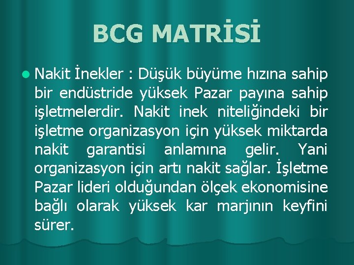 BCG MATRİSİ l Nakit İnekler : Düşük büyüme hızına sahip bir endüstride yüksek Pazar