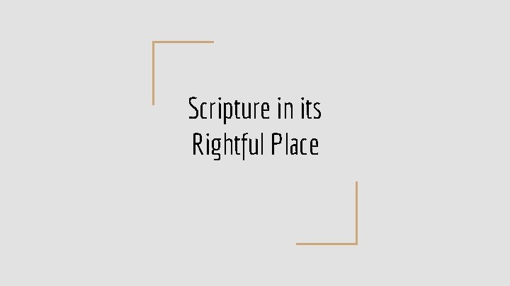 Scripture in its Rightful Place Scripture in its Rightful Place
