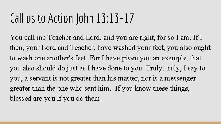 Call us to Action John 13: 13 -17 You call me Teacher and Lord, Call us to Action John 13: 13 -17 You call me Teacher and Lord,