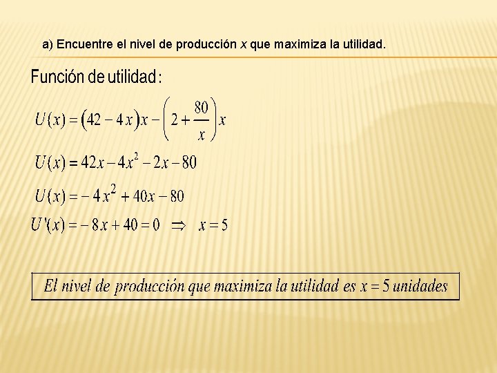 a) Encuentre el nivel de producción x que maximiza la utilidad. 