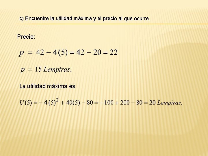 c) Encuentre la utilidad máxima y el precio al que ocurre. Precio: La utilidad