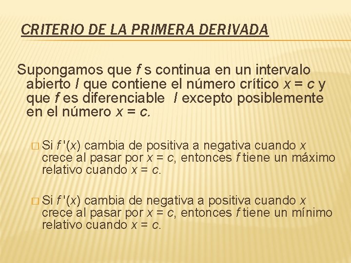 CRITERIO DE LA PRIMERA DERIVADA Supongamos que f s continua en un intervalo abierto