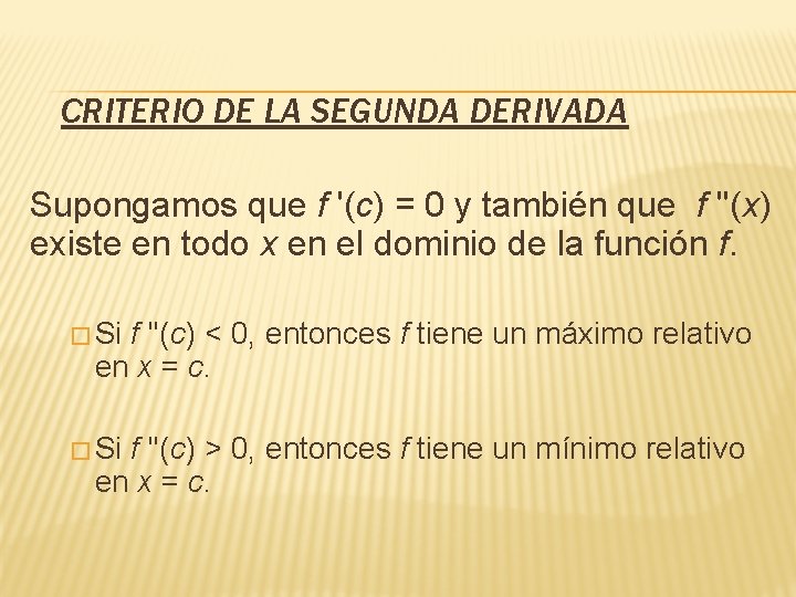  CRITERIO DE LA SEGUNDA DERIVADA Supongamos que f '(c) = 0 y también