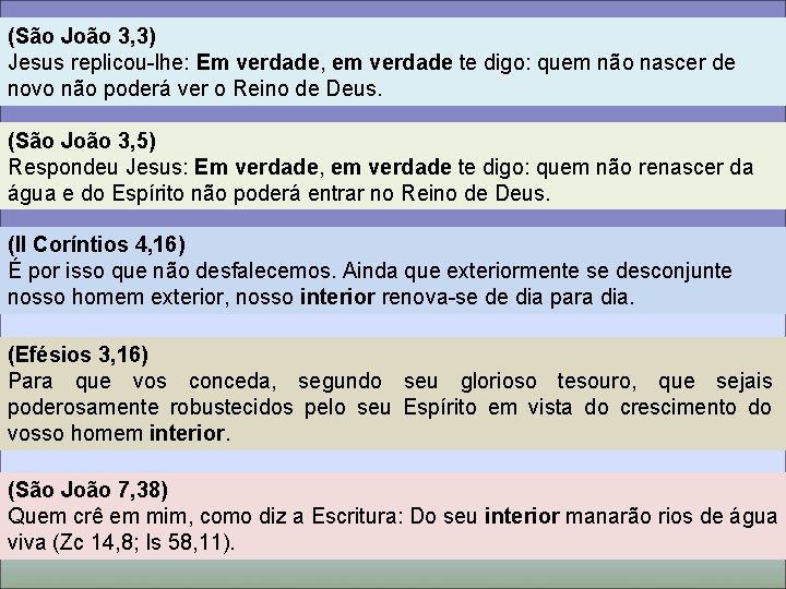 (São João 3, 3) Jesus replicou-lhe: Em verdade, em verdade te digo: quem não