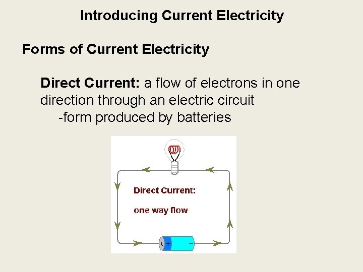 Introducing Current Electricity Forms of Current Electricity Direct Current: a flow of electrons in