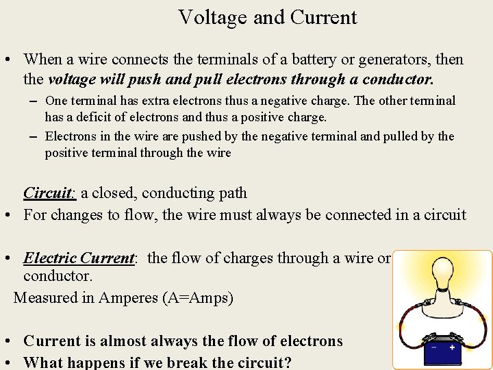 Voltage and Current • When a wire connects the terminals of a battery or