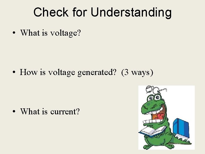 Check for Understanding • What is voltage? • How is voltage generated? (3 ways)