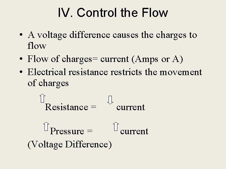 IV. Control the Flow • A voltage difference causes the charges to flow •