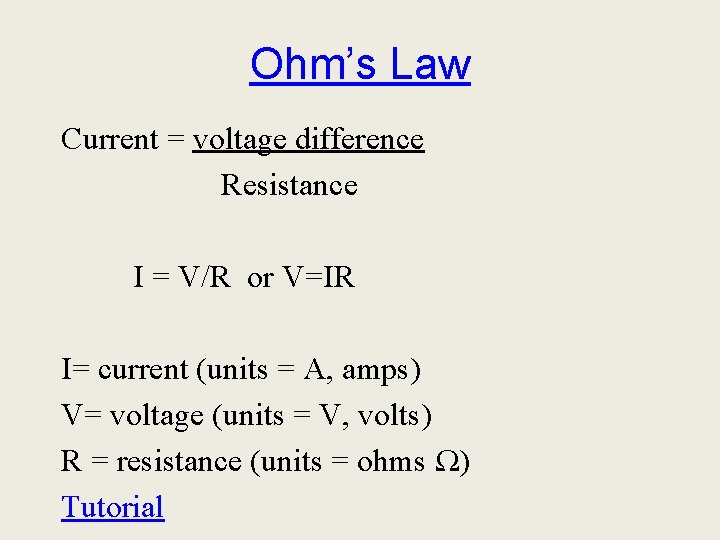 Ohm’s Law Current = voltage difference Resistance I = V/R or V=IR I= current