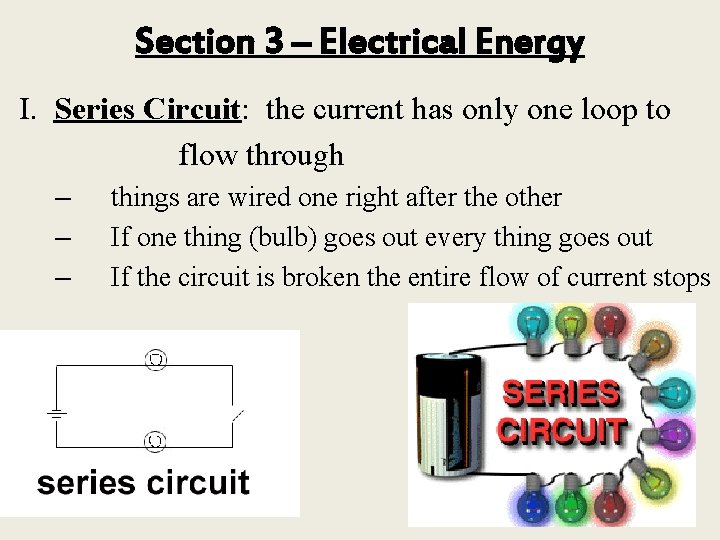 Section 3 – Electrical Energy I. Series Circuit: the current has only one loop
