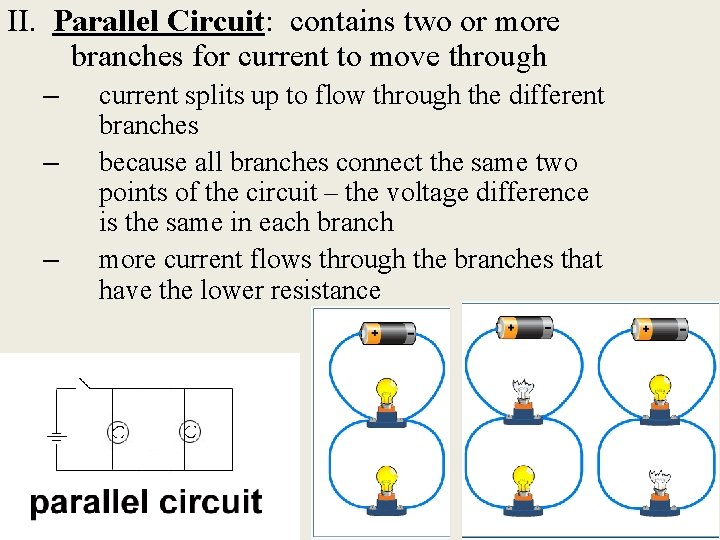 II. Parallel Circuit: contains two or more branches for current to move through –
