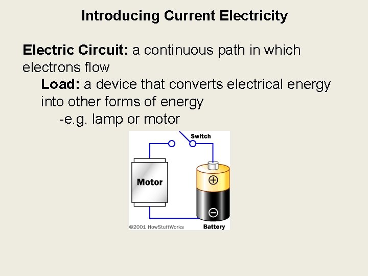 Introducing Current Electricity Electric Circuit: a continuous path in which electrons flow Load: a