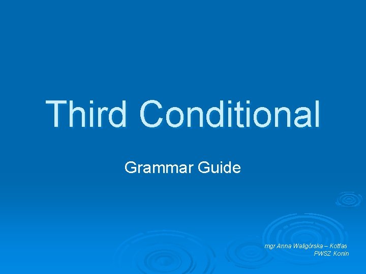 Third Conditional Grammar Guide mgr Anna Waligórska – Kotfas PWSZ Konin 