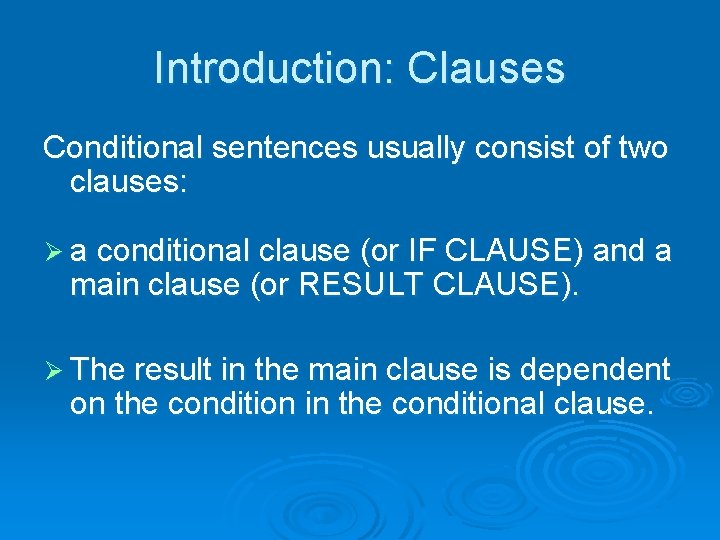 Introduction: Clauses Conditional sentences usually consist of two clauses: Ø a conditional clause (or