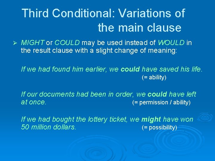 Third Conditional: Variations of the main clause Ø MIGHT or COULD may be used