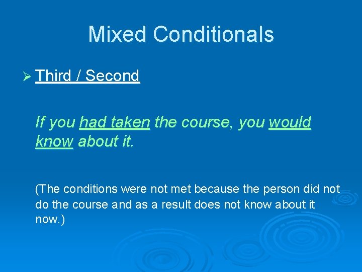 Mixed Conditionals Ø Third / Second If you had taken the course, you would