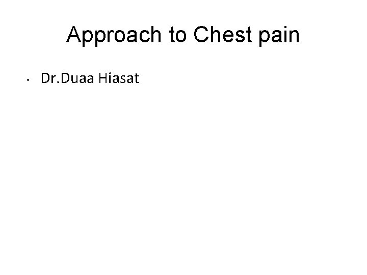 Approach to Chest pain • Dr. Duaa Hiasat 