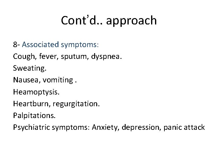 Cont’d. . approach 8 - Associated symptoms: Cough, fever, sputum, dyspnea. Sweating. Nausea, vomiting.