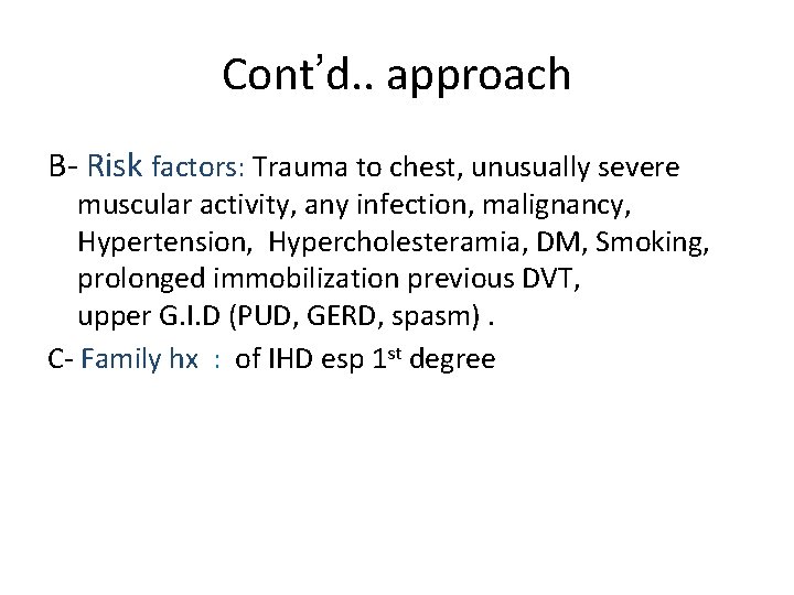 Cont’d. . approach B- Risk factors: Trauma to chest, unusually severe muscular activity, any