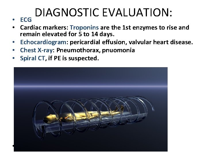 DIAGNOSTIC EVALUATION: ECG • • Cardiac markers: Troponins are the 1 st enzymes to
