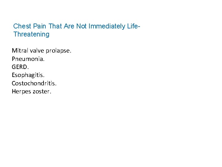 Chest Pain That Are Not Immediately Life. Threatening Mitral valve prolapse. Pneumonia. GERD. Esophagitis.