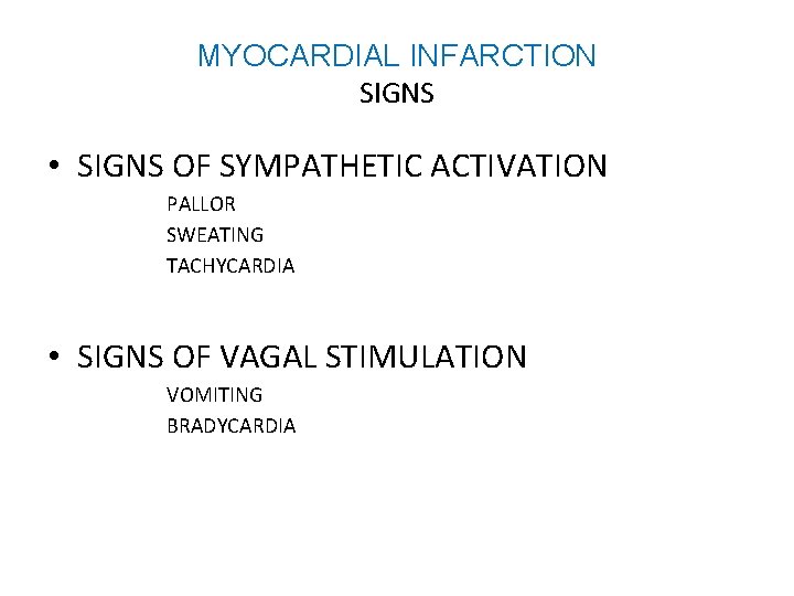 MYOCARDIAL INFARCTION SIGNS • SIGNS OF SYMPATHETIC ACTIVATION PALLOR SWEATING TACHYCARDIA • SIGNS OF