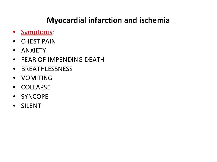 Myocardial infarction and ischemia • • • Symptoms: CHEST PAIN ANXIETY FEAR OF IMPENDING