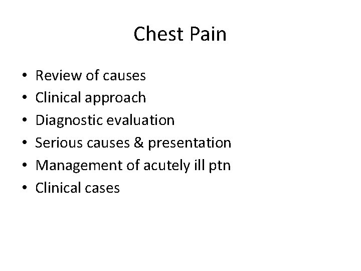 Chest Pain • • • Review of causes Clinical approach Diagnostic evaluation Serious causes