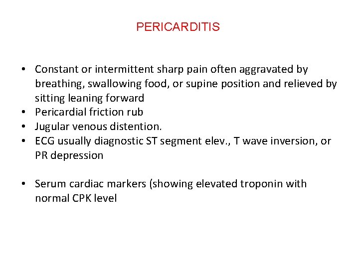 PERICARDITIS • Constant or intermittent sharp pain often aggravated by breathing, swallowing food, or