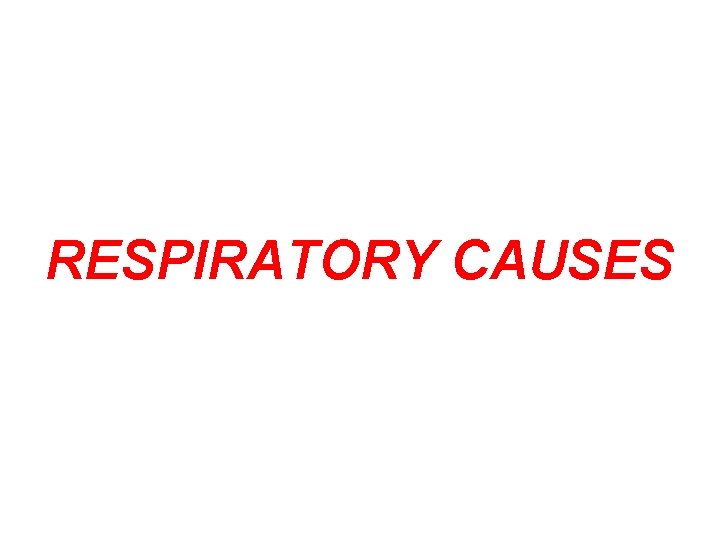 RESPIRATORY CAUSES 