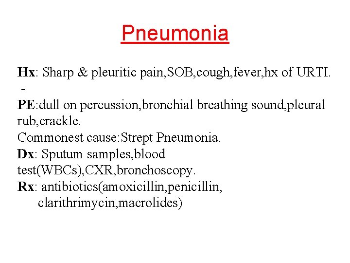 Pneumonia Hx: Sharp & pleuritic pain, SOB, cough, fever, hx of URTI. PE: dull