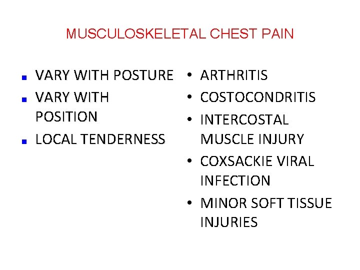 MUSCULOSKELETAL CHEST PAIN ■ ■ ■ VARY WITH POSTURE • ARTHRITIS VARY WITH •