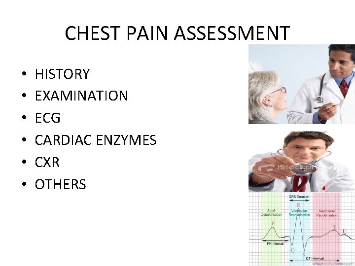 CHEST PAIN ASSESSMENT • • • HISTORY EXAMINATION ECG CARDIAC ENZYMES CXR OTHERS 